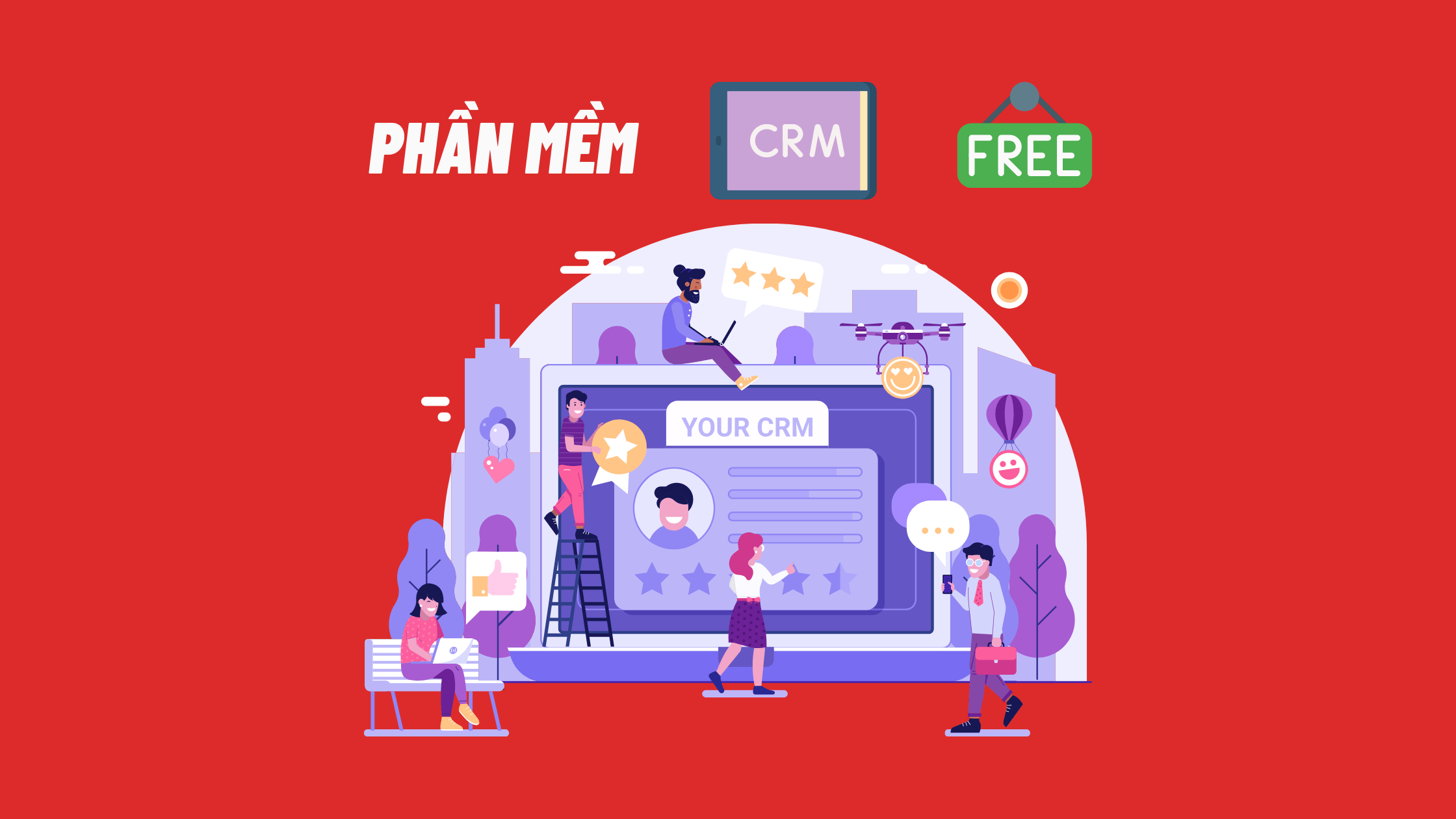 Phần mềm CRM miễn phí - Top 4 cái tên CỰC HOT cho doanh nghiệp